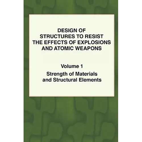 Design of Structures to Resist the Effects of Explosions & Atomic Weapons - Vol.1 Strength of Materials & Structural Elements