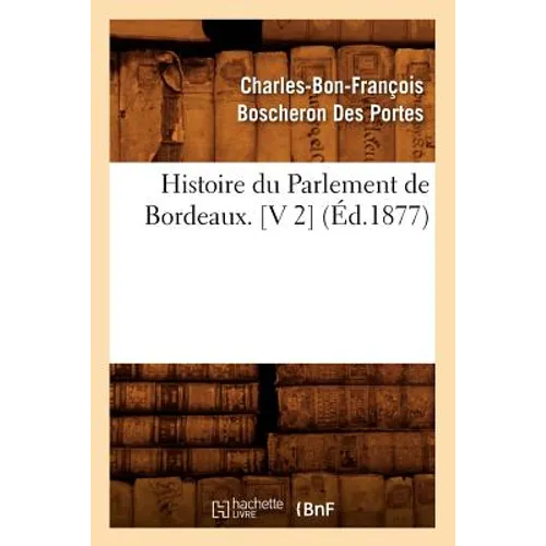 Histoire Du Parlement de Bordeaux. [V 2] (Éd.1877)
