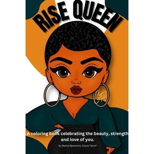 Rise Queen - A coloring book celebrating the beauty, strength and love of you.
