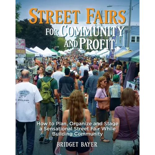 Street Fairs for Community and Profit: How to Plan, Organize and Stage a Sensational Street Fair While Building Community
