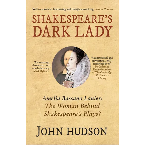 Shakespeare's Dark Lady: Amelia Bassano Lanier the Woman Behind Shakespeare's Plays?