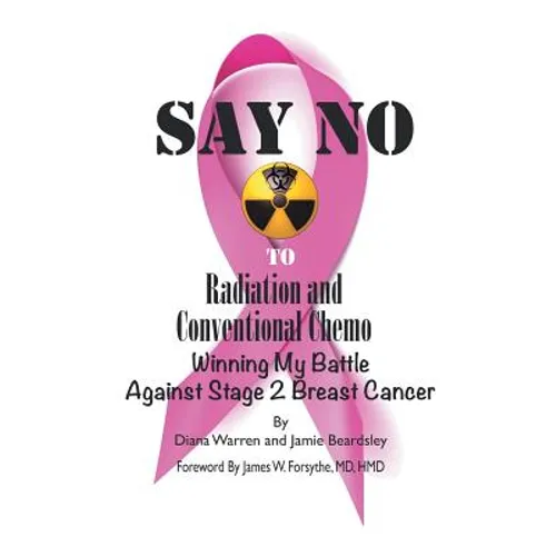 Say No to Radiation and Conventional Chemo: Winning My Battle Against Stage 2 Breast Cancer