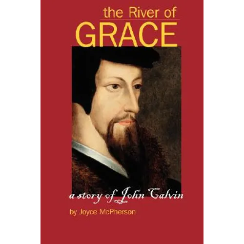 The River of Grace: The Story of John Calvin