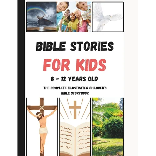 Bible Stories For Kids 8 - 12 Years Old: The Complete illustrated Children's Bible Storybook