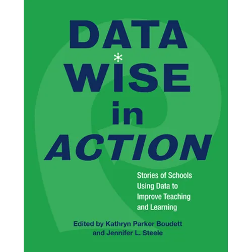 Data Wise in Action: Stories of Schools Using Data to Improve Teaching and Learning