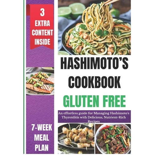 Hashimoto's Cookbook Gluten Free: An effortless guide for Managing Hashimoto's Thyroiditis with Delicious, Nutrient-Rich Recipes - Paperback