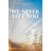 We Never Left You