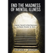 End the Madness of Mental Illness: Empower Yourself to Heal Depression and Bipolar Disorder for Good
