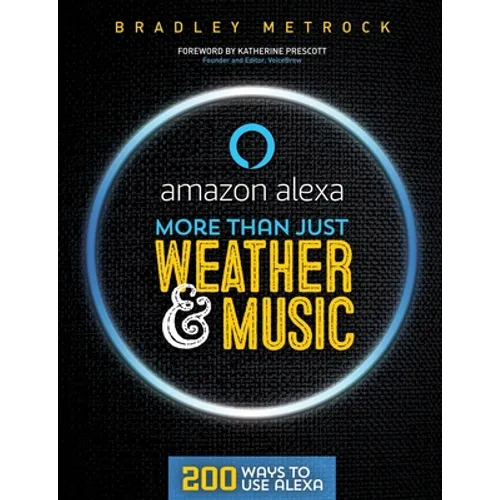 More Than Just Weather And Music: 200 Ways To Use Alexa
