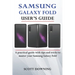 Samsung Galaxy Fold User's Guide: A practical guide with advanced tips and tricks to master your Samsung Galaxy Fold