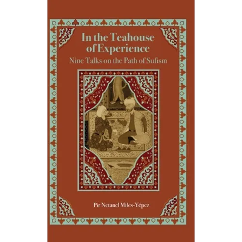 In the Teahouse of Experience: Nine Talks on the Path of Sufism