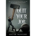 Quit Your Job: How to Live Out Your Dreams, Pursue The Work You Love & Achieve Financial Freedom