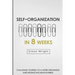 Self-Organization In 8 Weeks: Your Ultimate Guide To A More Organized And Productive Life