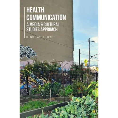 Health Communication: A Media and Cultural Studies Approach