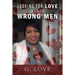 Looking For Love In All The Wrong Men