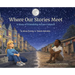 Where Our Stories Meet: A Story of Friendship Across Cultures