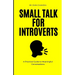 Small Talk for Introverts: A Practical Guide to Meaningful Conversations