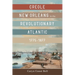 Creole New Orleans in the Revolutionary Atlantic, 1775-1877