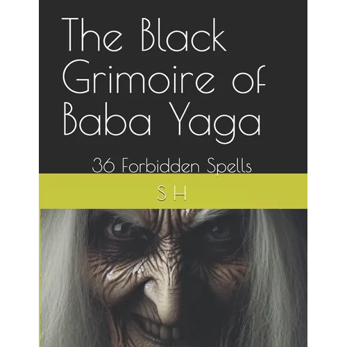 The Black Grimoire of Baba Yaga: 36 Forbidden Spells