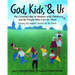 God, Kids, & Us: The Growing Edge of Ministry with Children and the People Who Care for Them