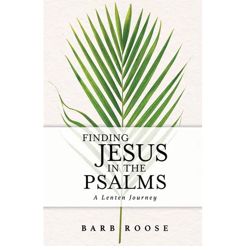Finding Jesus in the Psalms: A Lenten Journey