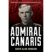 Admiral Canaris: How Hitler's Chief of Intelligence Betrayed the Nazis