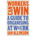 Workers Can Win: A Guide to Organising at Work