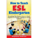 How to Teach ESL Kindergarten: Everything You Need to Know to Teach English as a Foreign Language to Young Learners