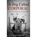 A Dog Called Corporal: Based on a touching true war dog story from WW1