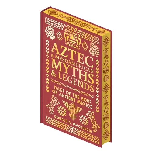 Aztec & Other Mesoamerican Myths & Legends: Tales of the Gods of Ancient Mexico