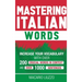 Mastering Italian Words: Increase Your Vocabulary with Over 200 Crucial Words in Context and Over 1000 Sentences