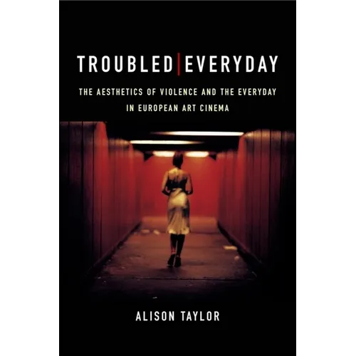 Troubled Everyday: The Aesthetics of Violence and the Everyday in European Art Cinema