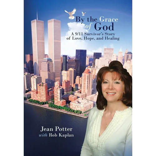 By the Grace of God: "A 9/11 Survivor's Story of Love, Hope, and Healing"