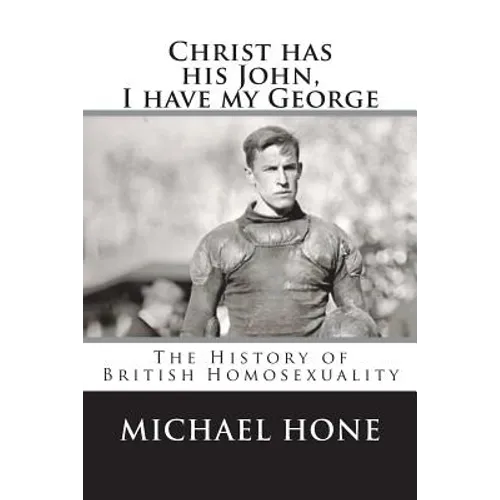 Christ has his John, I have my George: The History of British Homosexuality