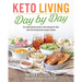 Keto Living Day by Day: An Inspirational Guide to the Ketogenic Diet, with 130 Deceptively Simple Recipes