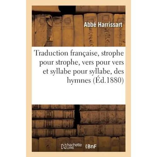 Traduction Française, Strophe Pour Strophe, Vers Pour Vers Et Syllabe Pour Syllabe, Des Hymnes