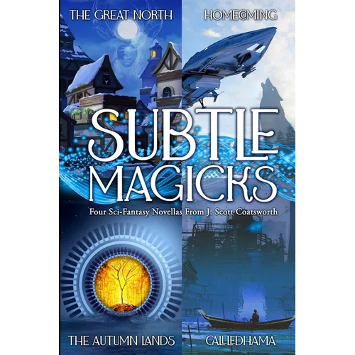 Subtle Magicks: Four Sci-Fantasy Novellas From J. Scott Coatsworth