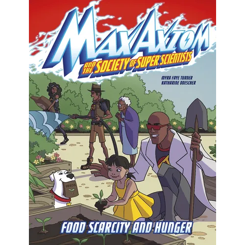 Food Scarcity and Hunger: A Max Axiom Super Scientist Adventure