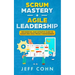 Scrum Mastery + Agile Leadership: The Essential and Definitive Guide to Scrum and Agile Project Management