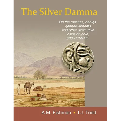 The Silver Damma: On the mashas, daniqs, qanhari dirhams and other diminutive coins of India, 600-1100 CE