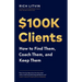 $100K Clients: How to Find Them, Coach Them, and Keep Them