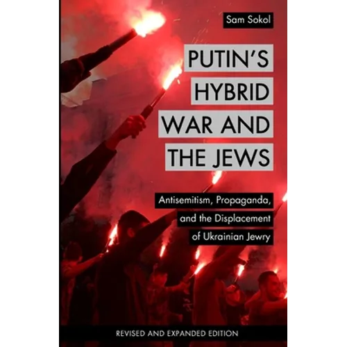 Putin's Hybrid War and the Jews: Antisemitism, Propaganda, and the Displacement of Ukrainian Jewry