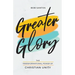Greater Glory: The Transformational Power of Christian Unity