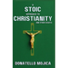 A Stoic Approach to Christianity: A Stoic Approach to Christianity And Other Essays