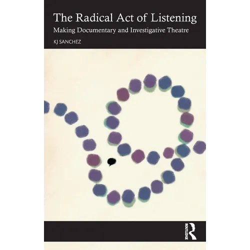 The Radical Act of Listening: Making Documentary and Investigative Theatre