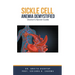 Sickle Cell Anemia Demystified: Doctor's Secret Guide