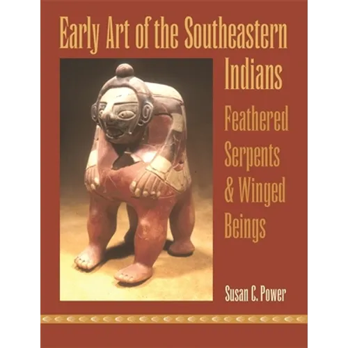 Early Art of the Southeastern Indians: Feathered Serpents & Winged Beings