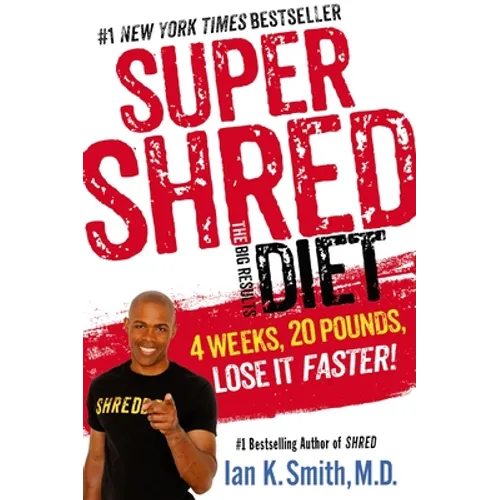 Super Shred: The Big Results Diet: 4 Weeks, 20 Pounds, Lose It Faster!