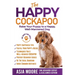 The Happy Cockapoo: Raise Your Puppy to a Happy, Well-Mannered Dog