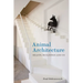 Animal Architecture: Beasts, Buildings and Us